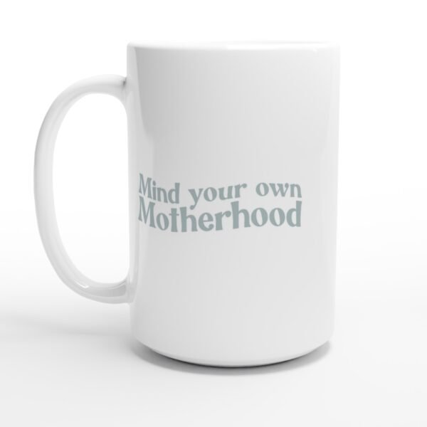 Mind Your Own Motherhood – 15oz Ceramic Mug